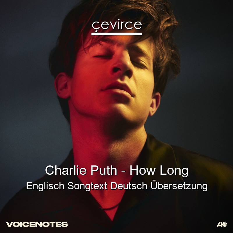 Charlie Puth – How Long Englisch Songtext Deutsch Übersetzung