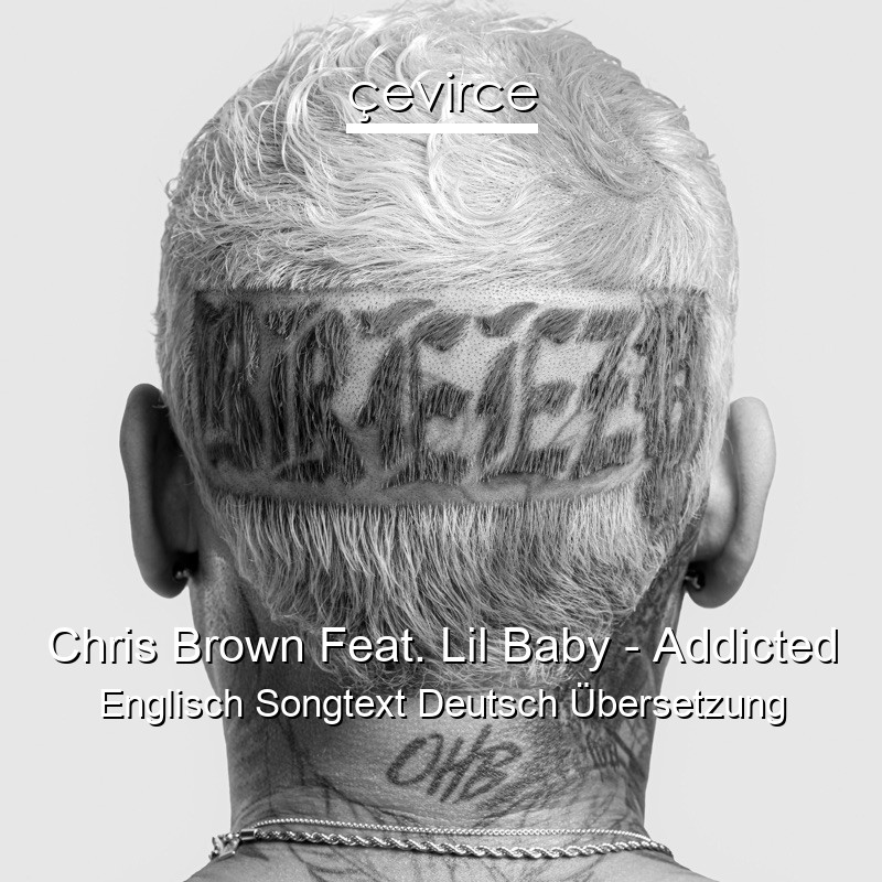 Chris Brown Feat. Lil Baby – Addicted Englisch Songtext Deutsch Übersetzung