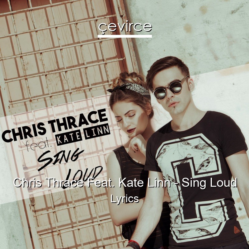 Chris Thrace Feat. Kate Linn – Sing Loud Lyrics