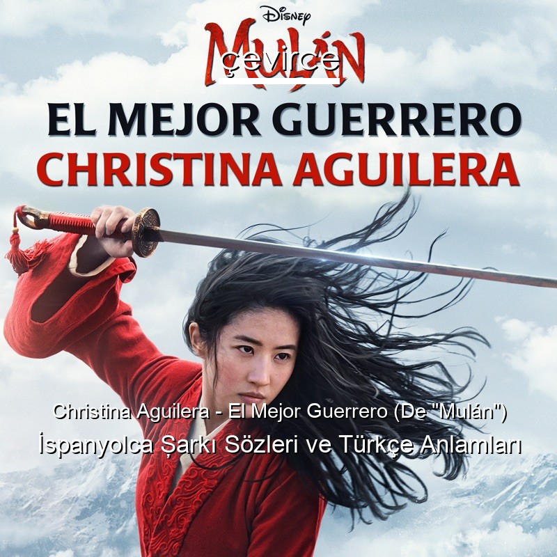 Christina Aguilera – El Mejor Guerrero (De “Mulán”) İspanyolca Şarkı Sözleri Türkçe Anlamları