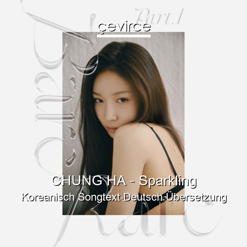 CHUNG HA – Sparkling Koreanisch Songtext Deutsch Übersetzung