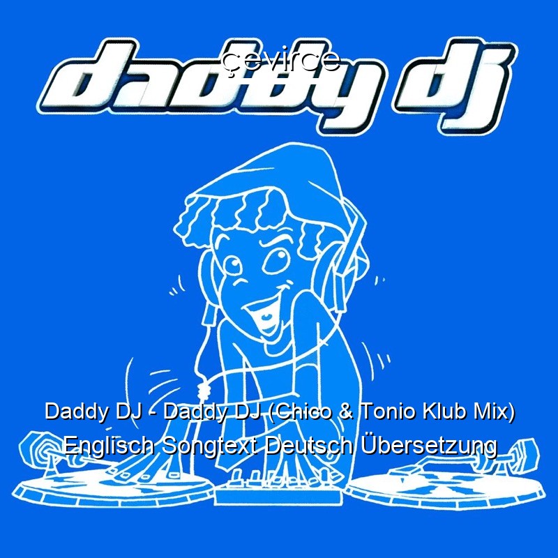 Daddy DJ – Daddy DJ (Chico & Tonio Klub Mix) Englisch Songtext Deutsch Übersetzung