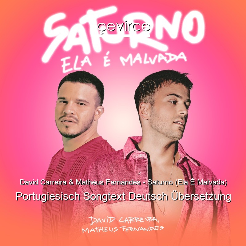 David Carreira & Matheus Fernandes – Saturno (Ela É Malvada) Portugiesisch Songtext Deutsch Übersetzung