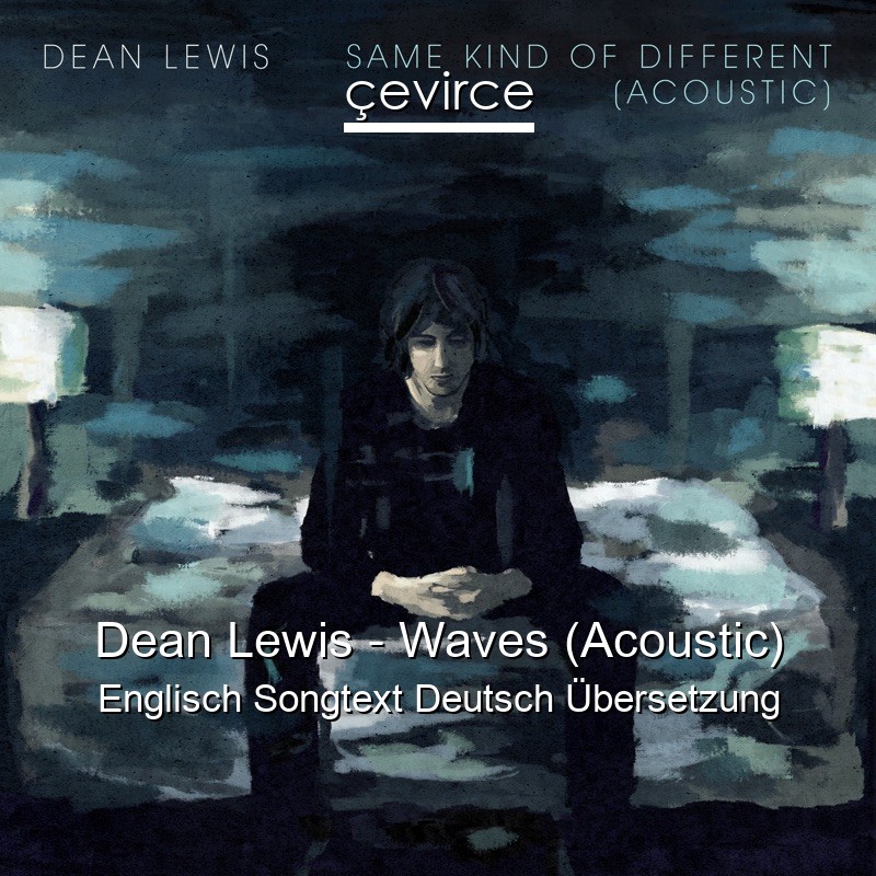 Dean Lewis – Waves (Acoustic) Englisch Songtext Deutsch Übersetzung