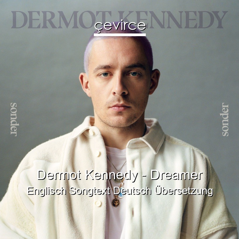 Dermot Kennedy – Dreamer Englisch Songtext Deutsch Übersetzung