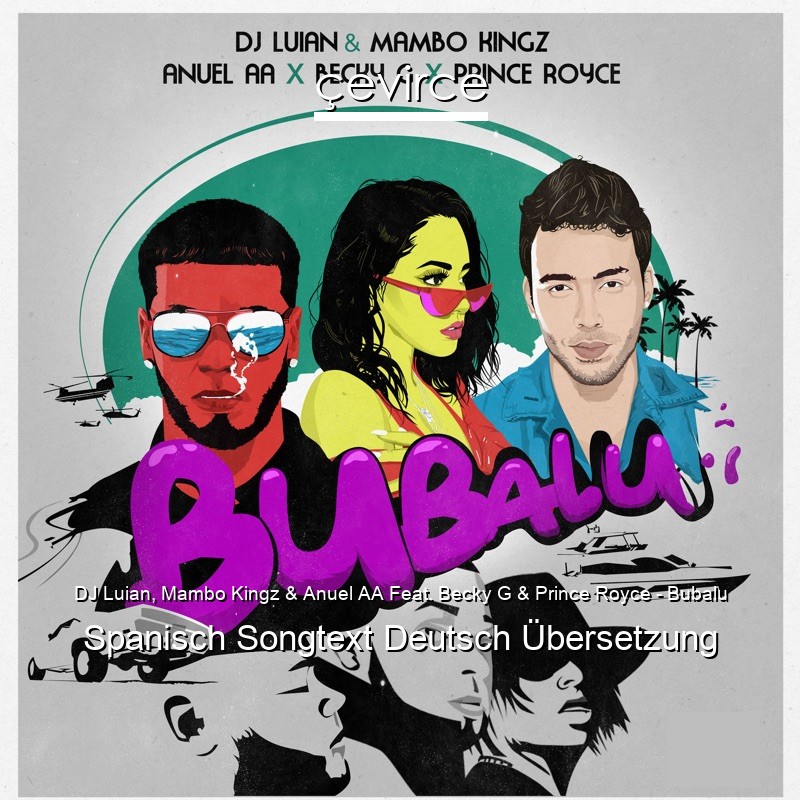 DJ Luian, Mambo Kingz & Anuel AA Feat. Becky G & Prince Royce – Bubalu Spanisch Songtext Deutsch Übersetzung