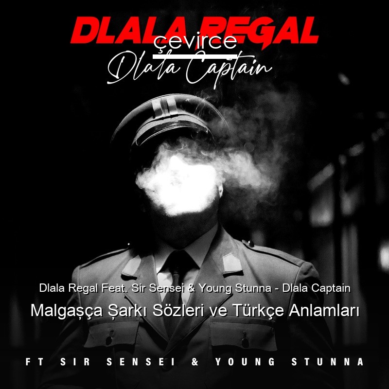 Dlala Regal Feat. Sir Sensei & Young Stunna – Dlala Captain Malgaşça Şarkı Sözleri Türkçe Anlamları