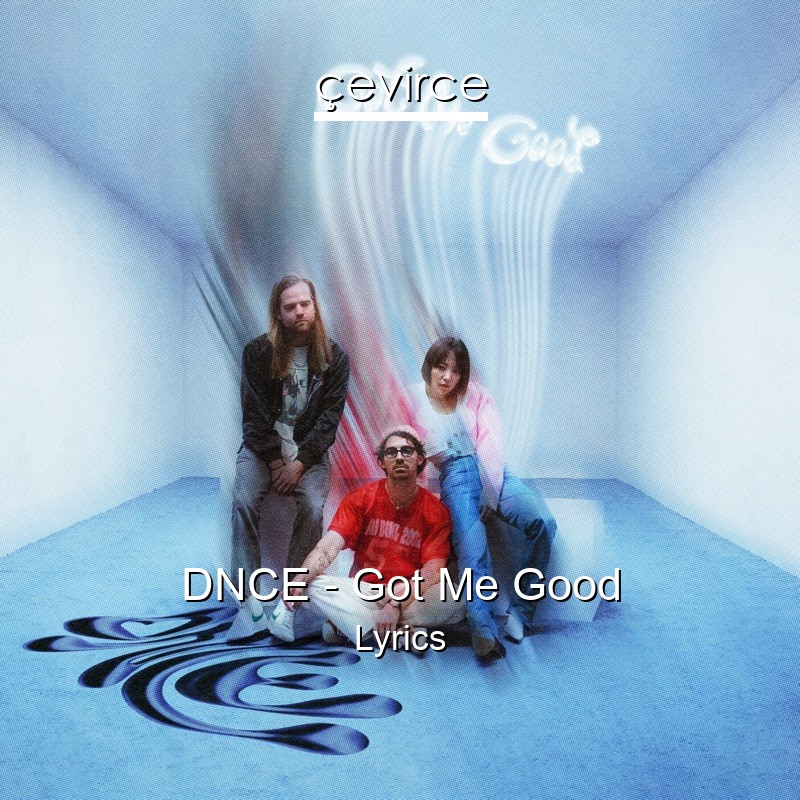 DNCE – Got Me Good Lyrics