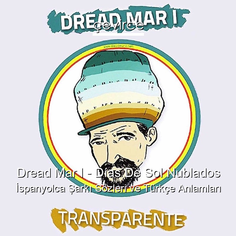 Dread Mar I – Días De Sol Nublados İspanyolca Şarkı Sözleri Türkçe Anlamları