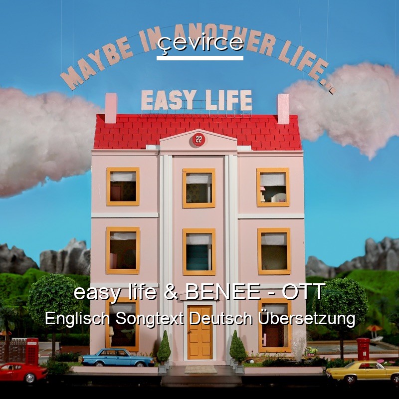 easy life & BENEE – OTT Englisch Songtext Deutsch Übersetzung