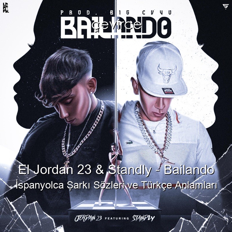 El Jordan 23 & Standly – Bailando İspanyolca Şarkı Sözleri Türkçe Anlamları