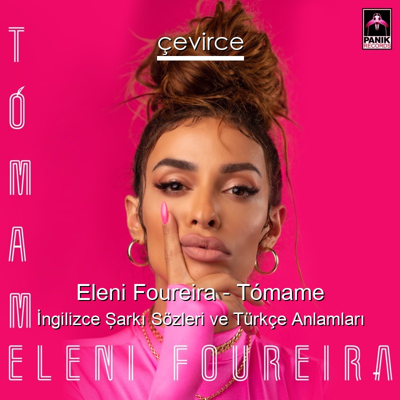 Eleni Foureira – Tómame İngilizce Şarkı Sözleri Türkçe Anlamları