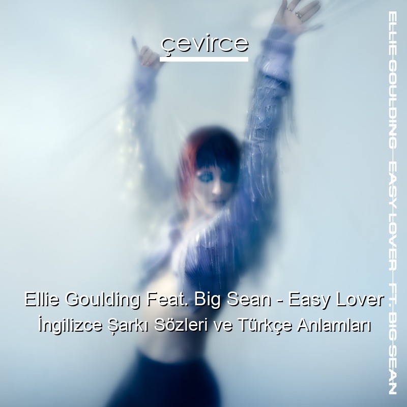 Ellie Goulding Feat. Big Sean – Easy Lover İngilizce Şarkı Sözleri Türkçe Anlamları