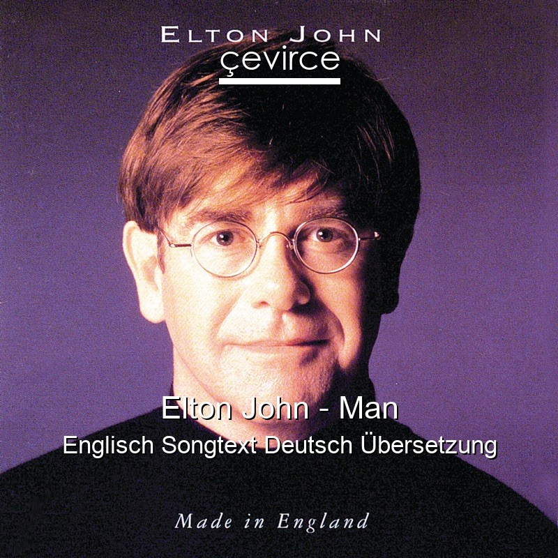 Elton John – Man Englisch Songtext Deutsch Übersetzung