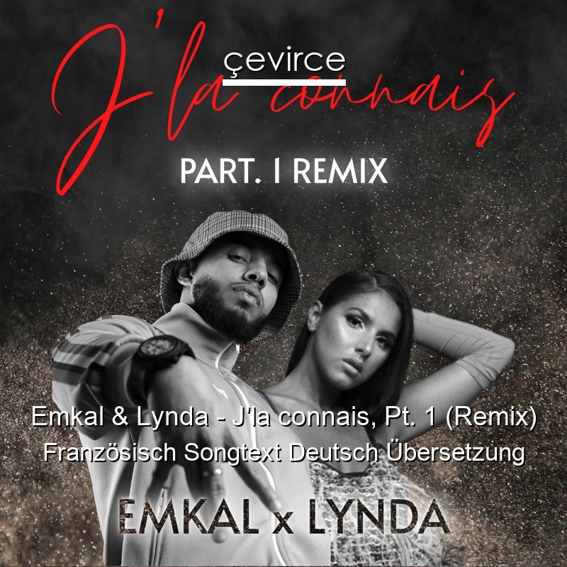 Emkal & Lynda – J’la connais, Pt. 1 (Remix) Französisch Songtext Deutsch Übersetzung