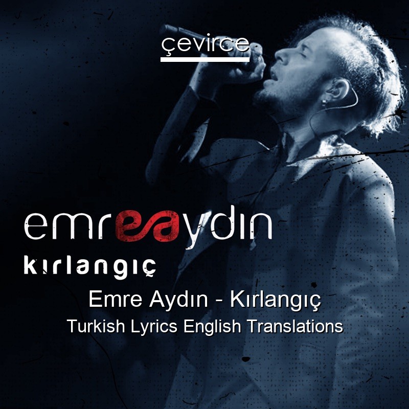 Emre Aydın – Kırlangıç Turkish Lyrics English Translations