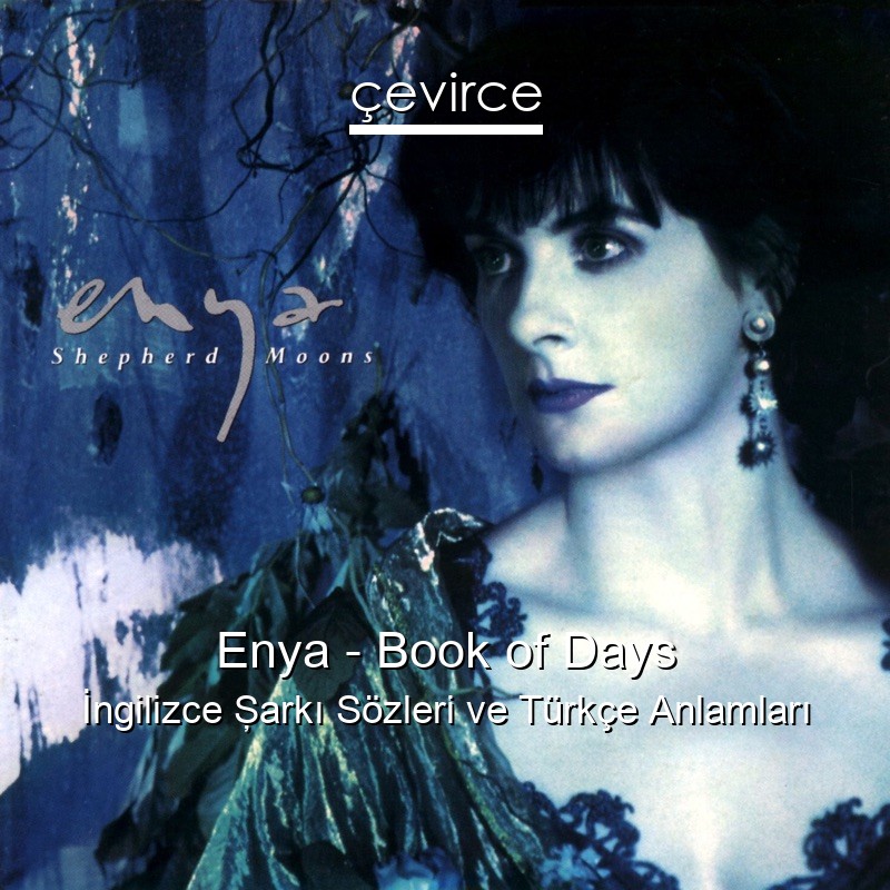 Enya – Book of Days İngilizce Şarkı Sözleri Türkçe Anlamları