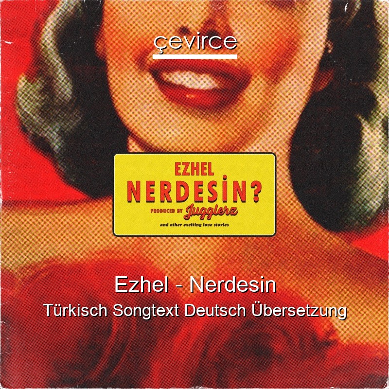 Ezhel – Nerdesin Türkisch Songtext Deutsch Übersetzung