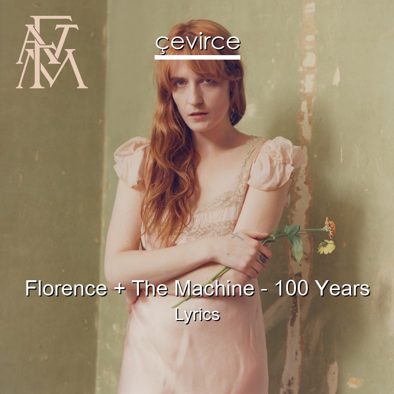 Florence + The Machine – 100 Years Lyrics