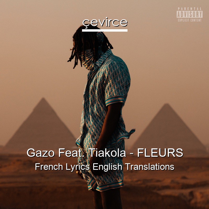 Gazo Feat. Tiakola – FLEURS French Lyrics English Translations