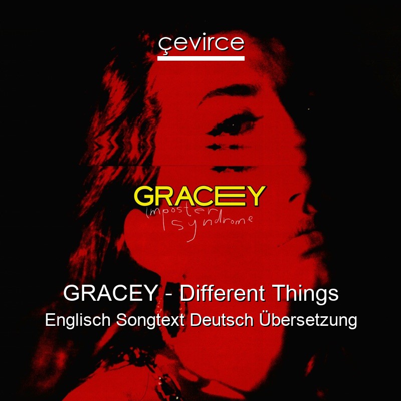 GRACEY – Different Things Englisch Songtext Deutsch Übersetzung