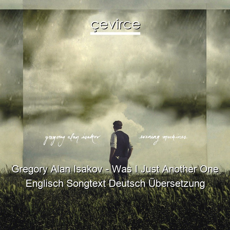 Gregory Alan Isakov – Was I Just Another One Englisch Songtext Deutsch Übersetzung