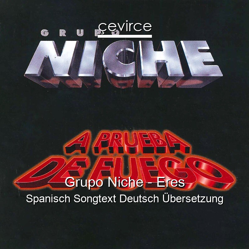 Grupo Niche – Eres Spanisch Songtext Deutsch Übersetzung