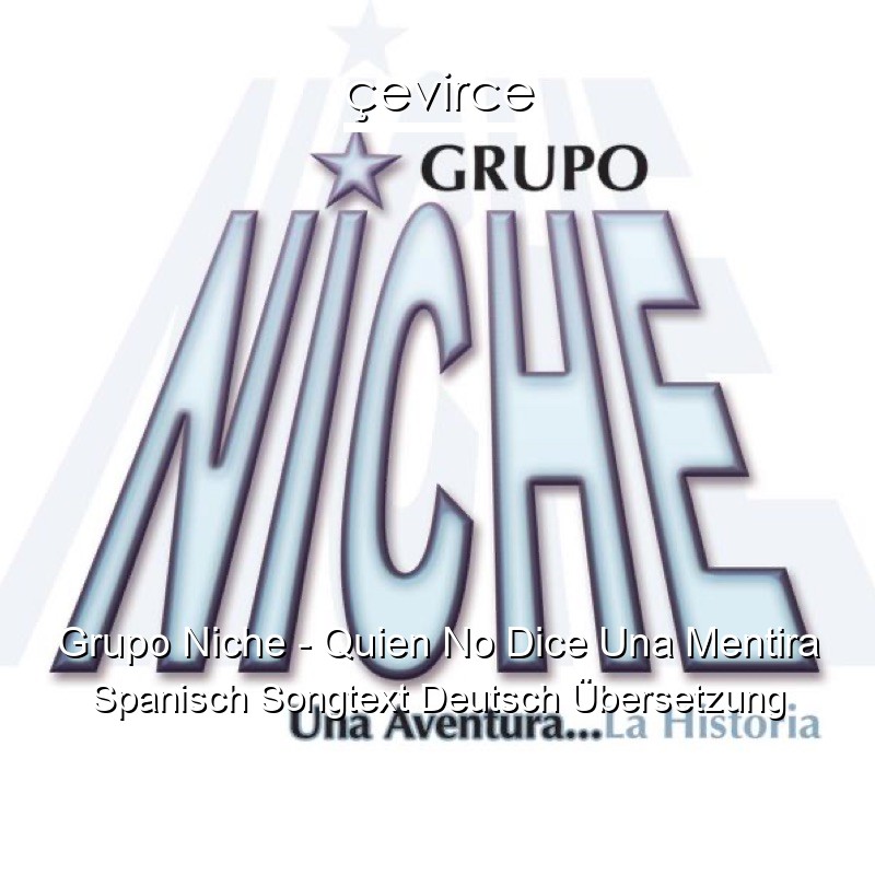 Grupo Niche – Quien No Dice Una Mentira Spanisch Songtext Deutsch Übersetzung