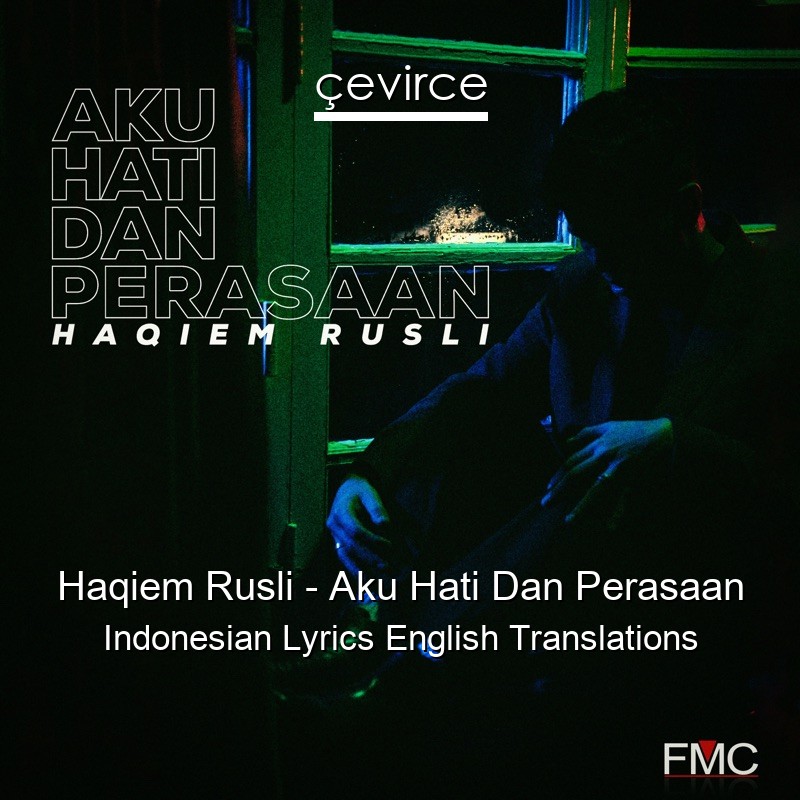 Haqiem Rusli – Aku Hati Dan Perasaan Indonesian Lyrics English Translations