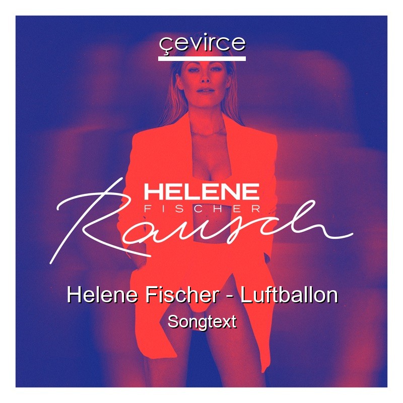 Helene Fischer – Luftballon Songtext