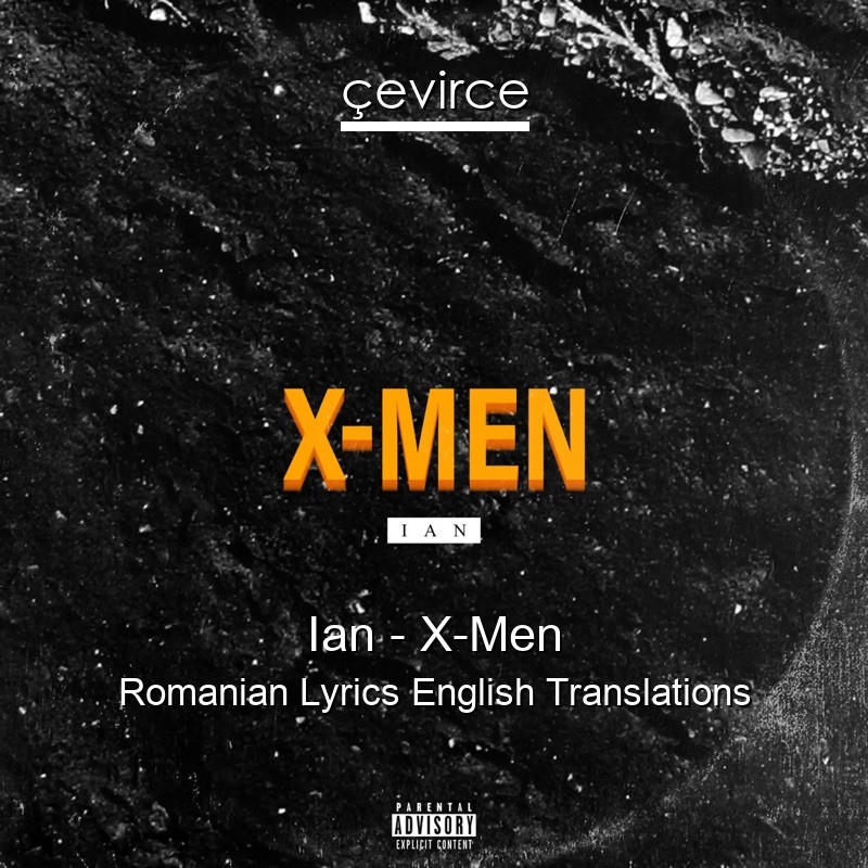 Ian – X-Men Romanian Lyrics English Translations