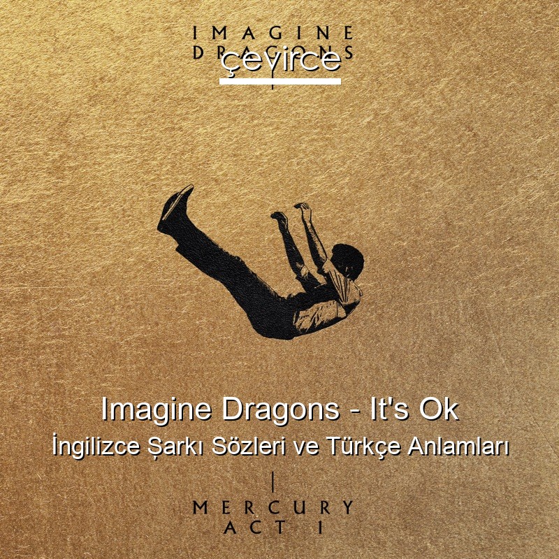 Imagine Dragons – It’s Ok İngilizce Şarkı Sözleri Türkçe Anlamları