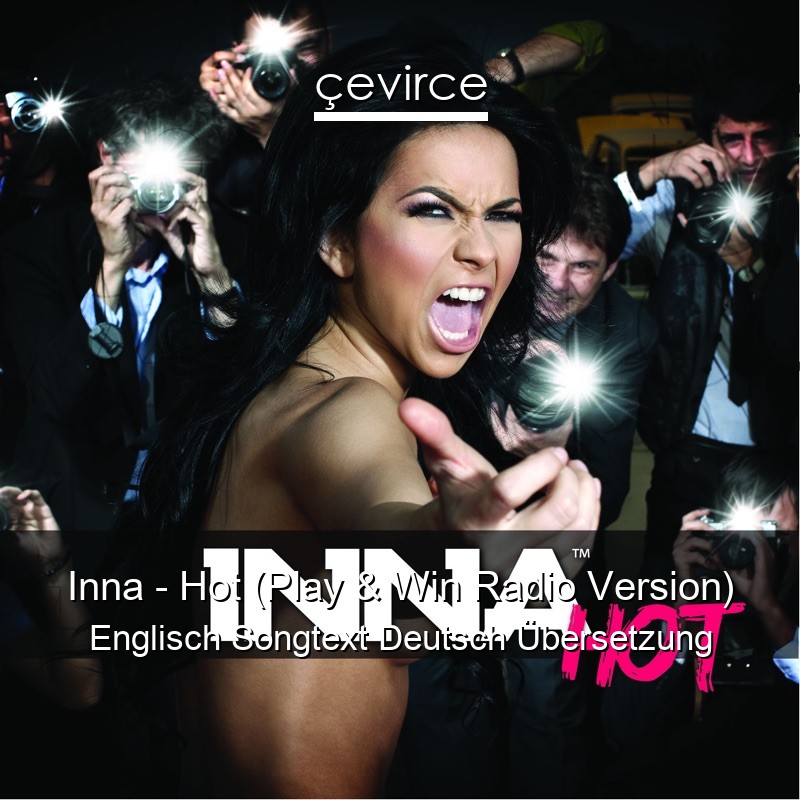 Inna – Hot (Play & Win Radio Version) Englisch Songtext Deutsch Übersetzung