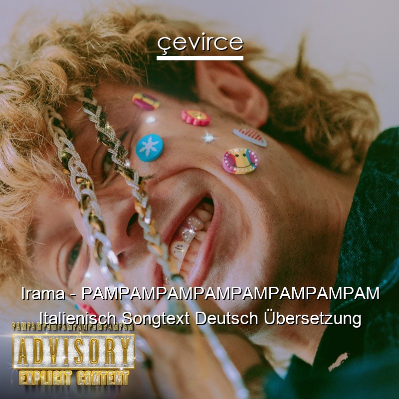 Irama – PAMPAMPAMPAMPAMPAMPAMPAM Italienisch Songtext Deutsch Übersetzung