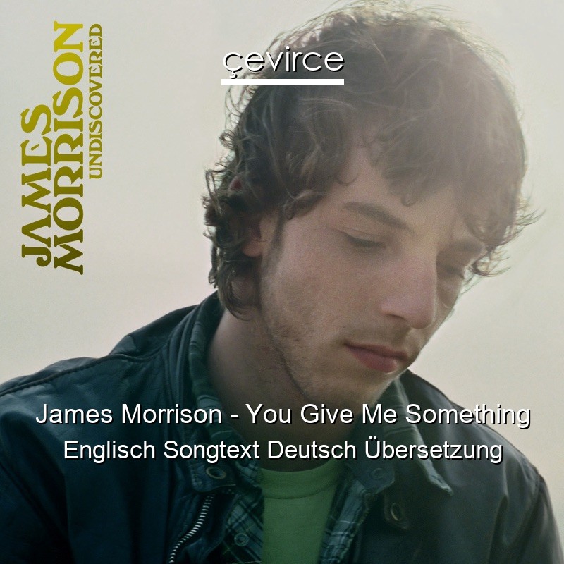 James Morrison – You Give Me Something Englisch Songtext Deutsch Übersetzung