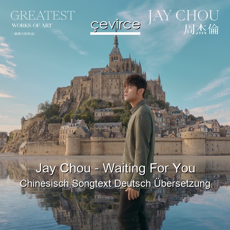 Jay Chou – Waiting For You Chinesisch Songtext Deutsch Übersetzung