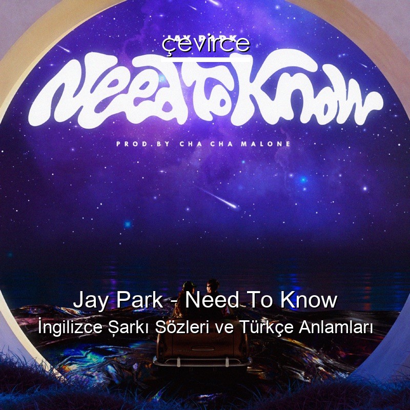 Jay Park – Need To Know İngilizce Şarkı Sözleri Türkçe Anlamları