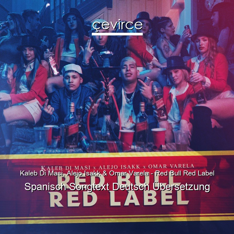 Kaleb Di Masi, Alejo Isakk & Omar Varela – Red Bull Red Label Spanisch Songtext Deutsch Übersetzung