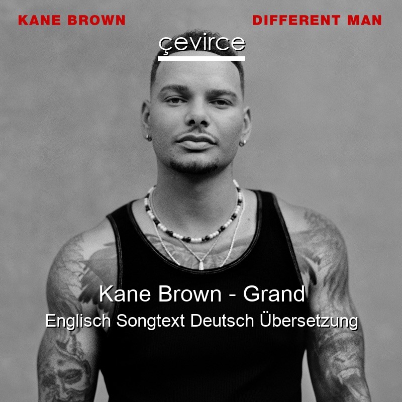 Kane Brown – Grand Englisch Songtext Deutsch Übersetzung