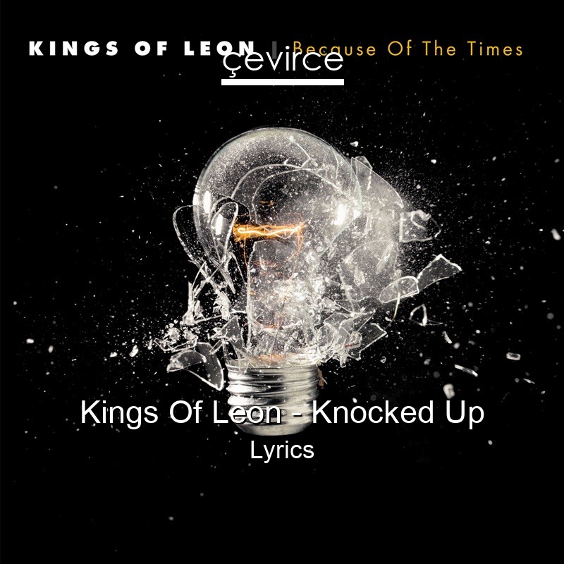 Kings Of Leon – Knocked Up Lyrics