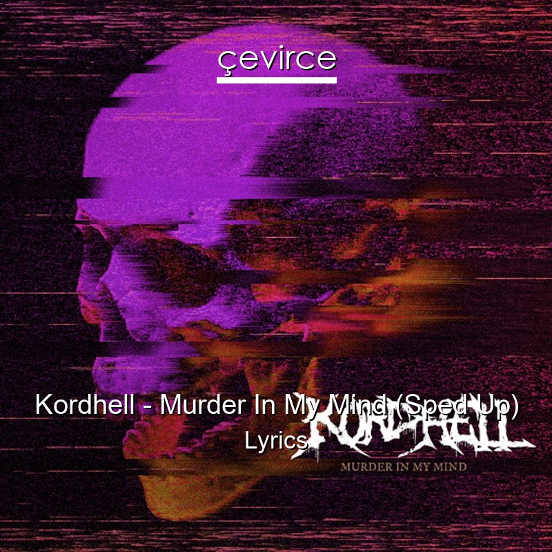 Kordhell – Murder In My Mind (Sped Up) Lyrics