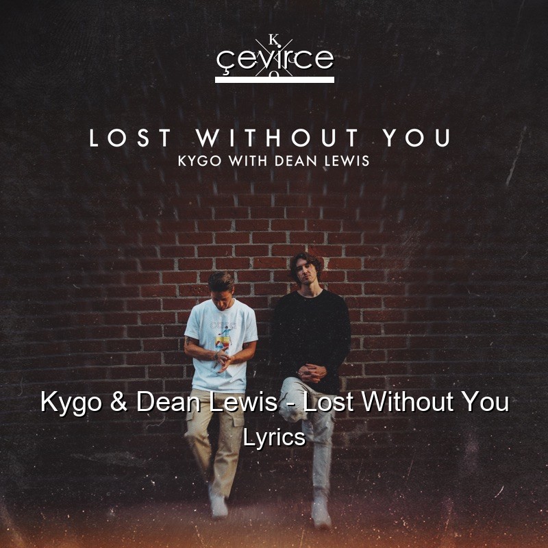 Kygo & Dean Lewis – Lost Without You Lyrics