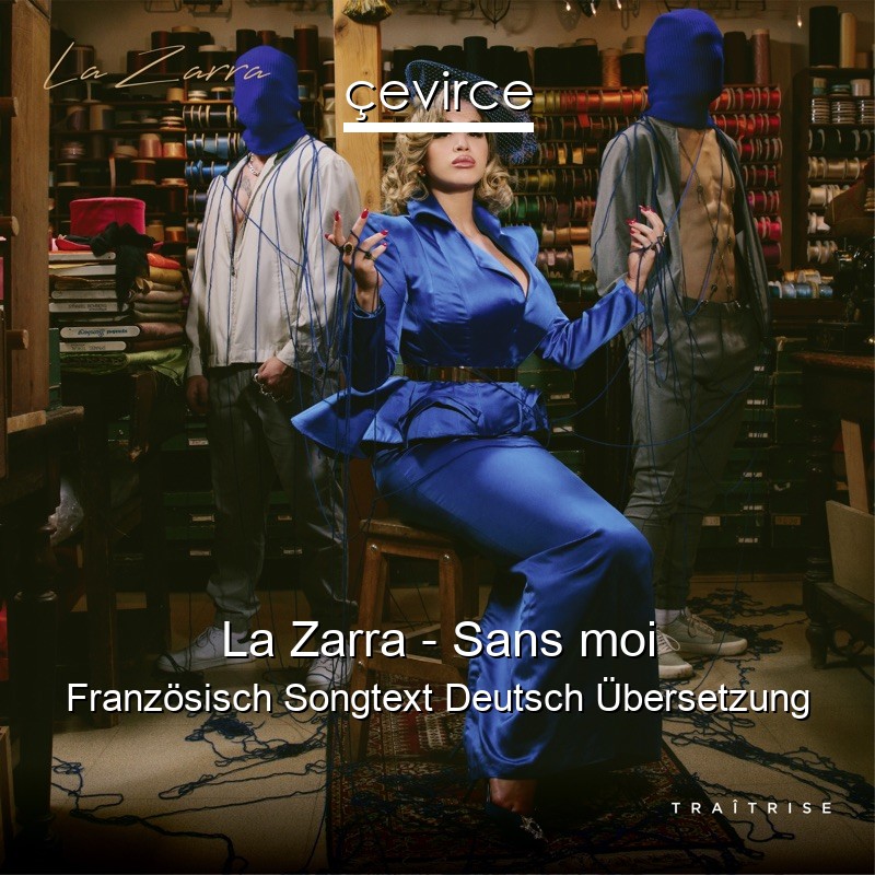 La Zarra – Sans moi Französisch Songtext Deutsch Übersetzung