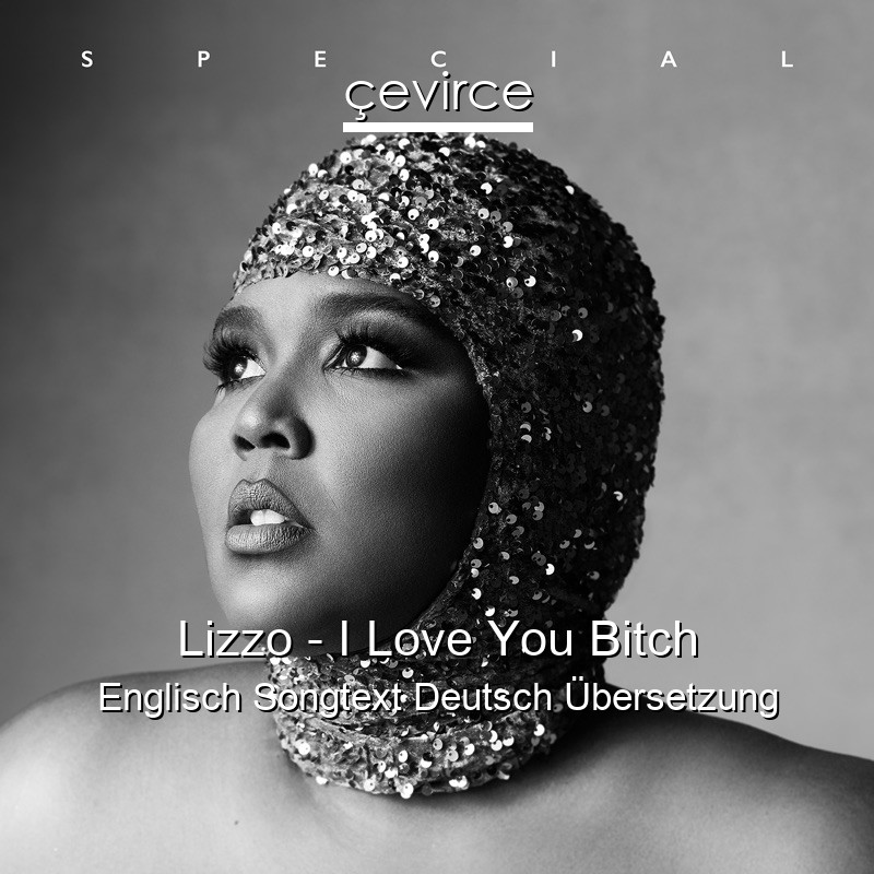 Lizzo – I Love You Bitch Englisch Songtext Deutsch Übersetzung