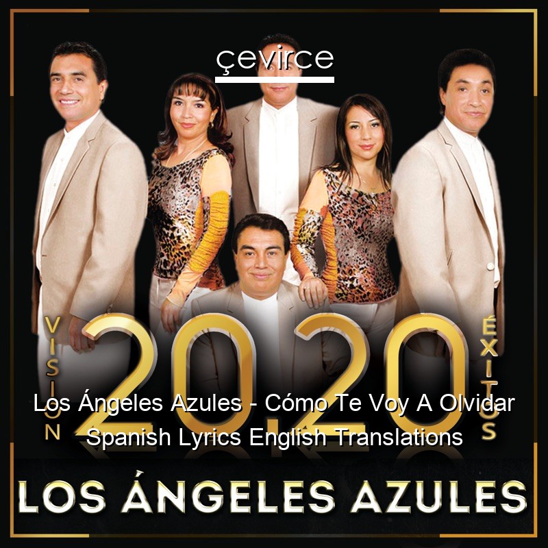 Los Ángeles Azules – Cómo Te Voy A Olvidar Spanish Lyrics English Translations