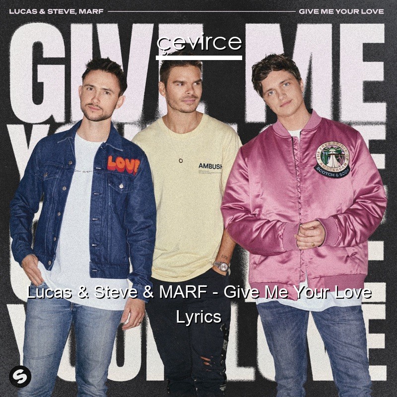 Lucas & Steve & MARF – Give Me Your Love Lyrics