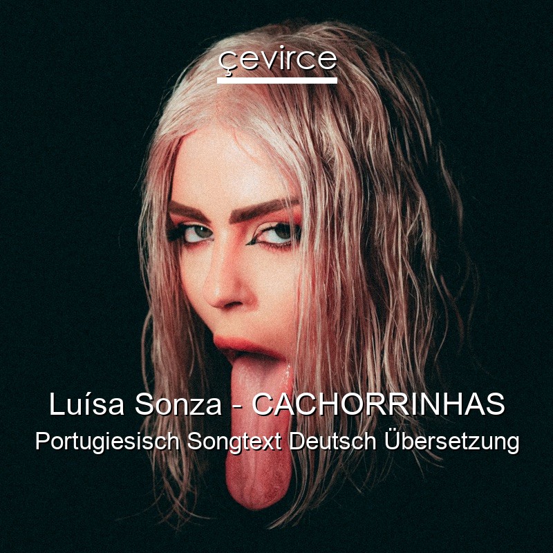 Luísa Sonza – CACHORRINHAS Portugiesisch Songtext Deutsch Übersetzung