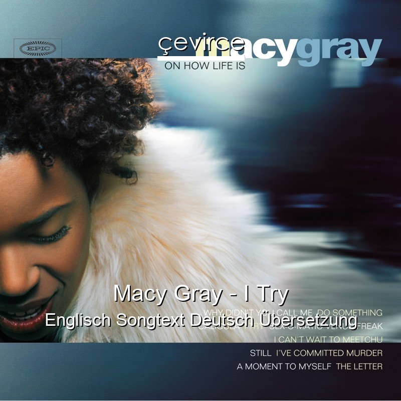 Macy Gray – I Try Englisch Songtext Deutsch Übersetzung