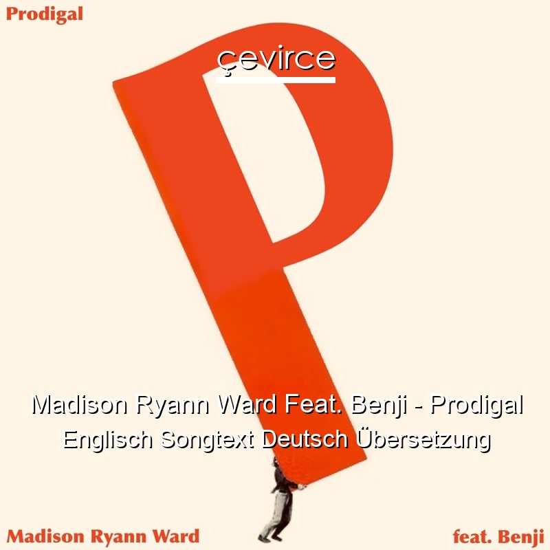 Madison Ryann Ward Feat. Benji – Prodigal Englisch Songtext Deutsch Übersetzung