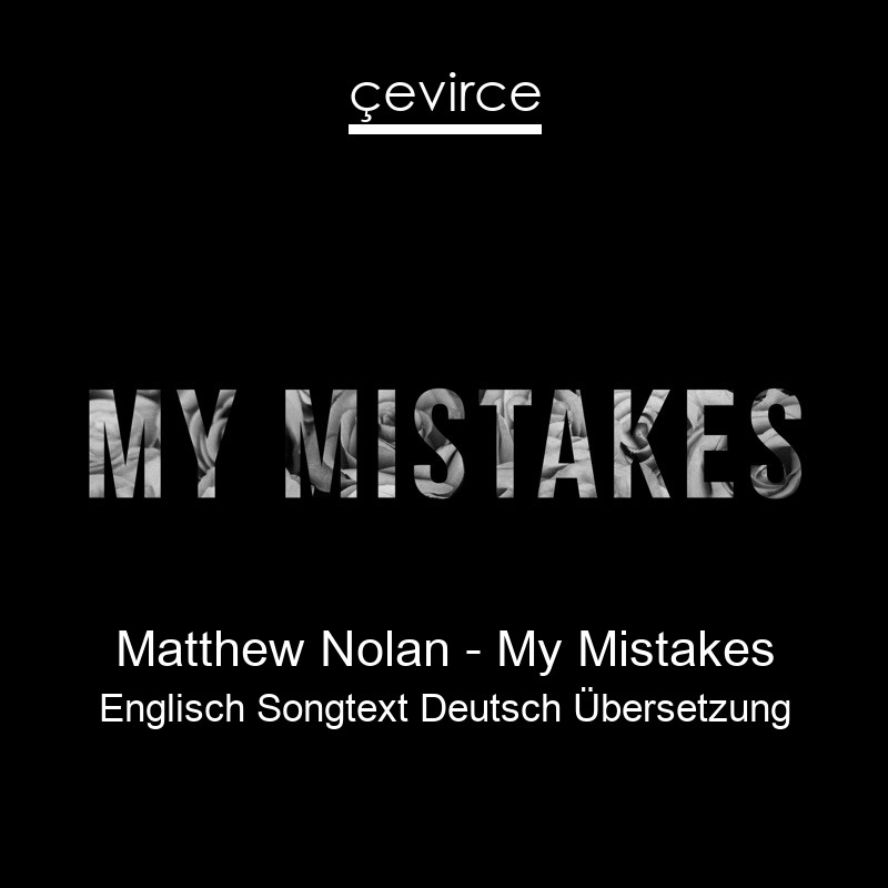 Matthew Nolan – My Mistakes Englisch Songtext Deutsch Übersetzung